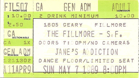 GEN ADM 

$10.00 2 DRINK MINIMUM 1805 GEARY  FILLMORE NO CAMERAS JANE'S ADDICTION DANCE FLOOR/LIMITED SEAT 