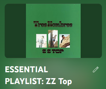 The cover of ZZ Top's album Tres Hombres (a lot of green, desert, etc) and the title of my playlist, ESSENTIAL PLAYLIST: ZZ Top, from YouTube