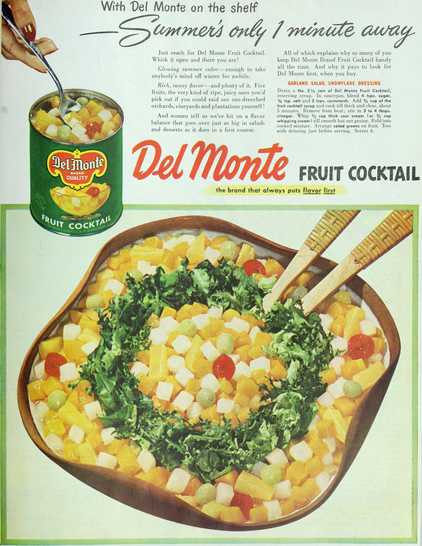 Enjoy Good health With Del Monte on the shelf   Just reach for Del Monte Fruit Cocktail  Whisk it open and there you are! Keep Del Monte Brand Fruit Cocktail handy ; Glowing summer color—enough to take anybody’s mind off winter for awhile. = Drain a No. 2, can of Del Monte Fruit Cocktail,, reserving syrup. In saucepan, blend 4 tsps. sugar,  tsp. salt and 2 tsps. cornstarch. Add  cup of the .  fruit cocktail syrup and cook till thick and clear, about ] 5 minutes. Whip cup thick sour cream  till …